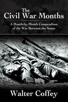 Paperback The Civil War Months: A Month-By-Month Compendium of the War Between the States Book