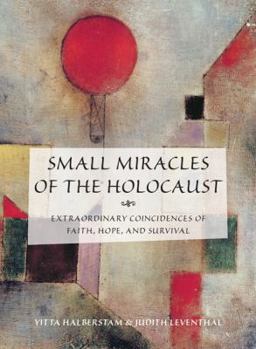 Small Miracles of the Holocaust: Extraordinary Coincidences of Faith, Hope, and Survival - Book  of the Small Miracles