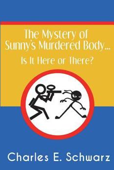 The Mystery of Sunny's Murdered Body...: Is It Here or There?