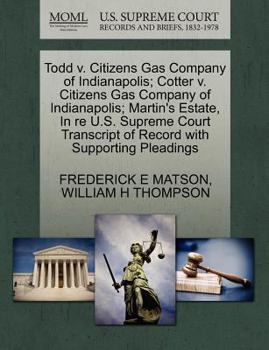 Todd v. Citizens Gas Company of Indianapolis; Cotter v. Citizens Gas Company of Indianapolis; Martin's Estate, In re U.S. Supreme Court Transcript of Record with Supporting Pleadings