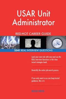 USAR Unit Administrator RED-HOT Career Guide; 2541 REAL Interview Questions
