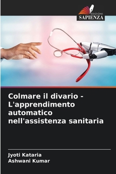 Paperback Colmare il divario - L'apprendimento automatico nell'assistenza sanitaria [Italian] Book