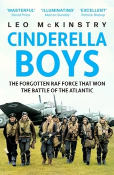 Cinderella Boys: The Forgotten RAF Force That Won the Battle of the Atlantic