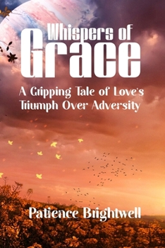 Whispers of Grace: A Gripping Tale of Love’s Triumph Over Adversity