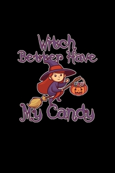 Witch Better Have My Candy: A5 (Handtaschenformat) Punktiertes Notizbuch oder Halloween Journal - Tagebuch Geschenkidee oder Witziges ... für Männer und Frauen (German Edition)