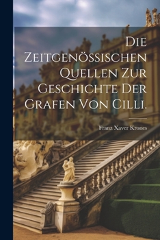 Paperback Die zeitgenössischen Quellen zur Geschichte der Grafen von Cilli. [German] Book