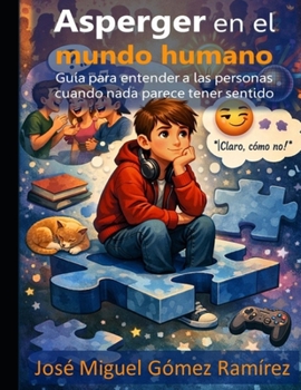 Asperger en el mundo humano: Guía para entender a las personas cuando nada parece tener sentido (Asperger-TEA1) (Spanish Edition)