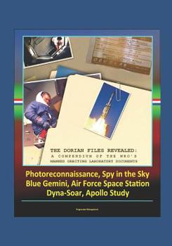 Paperback The Dorian Files Revealed: A Compendium of the NRO's Manned Orbiting Laboratory (NRO) Documents, Photoreconnaissance, Spy in the Sky, Blue Gemini Book