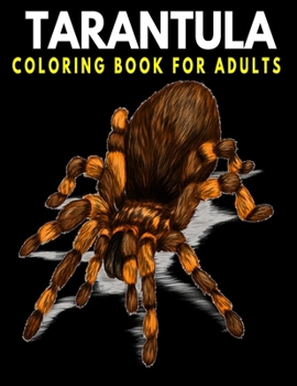 Tarantula Coloring Book For Adults: Stress Relief & Fun Coloring Gift For Animal Lover