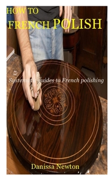 Paperback HOW TO FRENCH POLISH: Systematic guides to French polishing Book