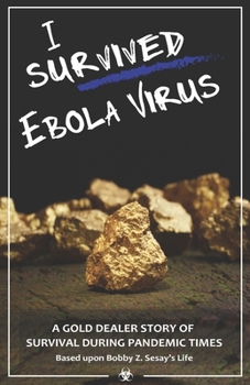 Paperback I survived Ebola virus: A gold dealer story of survival during pandemic times. Book