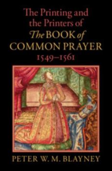 Hardcover The Printing and the Printers of the Book of Common Prayer, 1549-1561 Book
