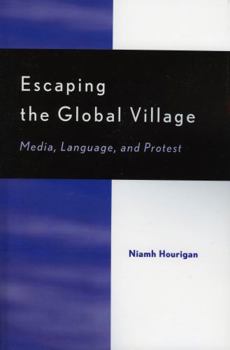 Paperback Escaping the Global Village: Media, Language, and Protest Book