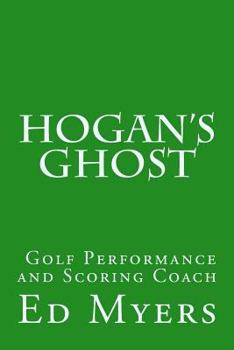 Hogan's Ghost: Golf Performance and Scoring Coach