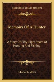 Paperback Memoirs Of A Hunter: A Story Of Fifty-Eight Years Of Hunting And Fishing Book