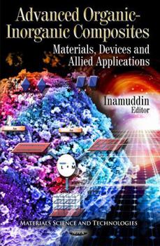 Hardcover Advanced Organic-Inorganic Composites: Materials, Devices and Allied Applications (Materials Science and Technologies) Book