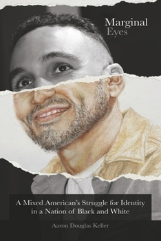 Marginal Eyes: A Mixed American's Struggle for Identity in a Nation of Black and White