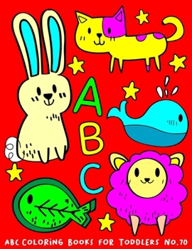 Paperback ABC Coloring Books for Toddlers No.70: abc pre k workbook, abc book, abc kids, abc preschool workbook, Alphabet coloring books, Coloring books for kid [Large Print] Book