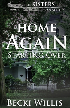 Home Again: Starting Over - Book #4 of the Sisters, Texas