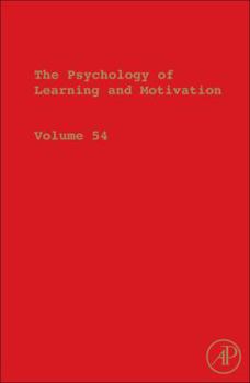 Hardcover The Psychology of Learning and Motivation: Advances in Research and Theory Volume 54 Book