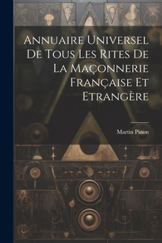 Paperback Annuaire Universel De Tous Les Rites De La Maçonnerie Française Et Etrangère [French] Book