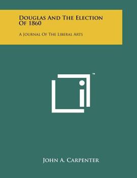 Paperback Douglas and the Election of 1860: A Journal of the Liberal Arts Book