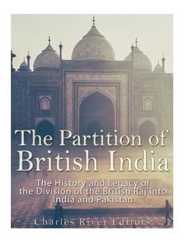 Paperback The Partition of British India: The History and Legacy of the Division of the British Raj into India and Pakistan Book