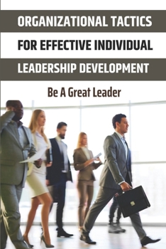 Paperback Organizational Tactics For Effective Individual Leadership Development: Be A Great Leader: Achieve Breakthrough Growth Book