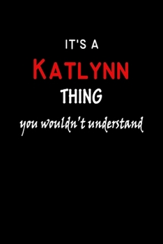 Paperback It's a Katlynn Thing You Wouldn't Understandl: Katlynn First Name Personalized Journal 6x9 Notebook, Wide Ruled (Lined) blank pages, Funny Cover for G Book