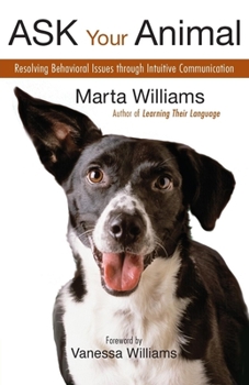 Paperback Ask Your Animal: Resolving Animal Behavioral Issues Through Intuitive Communication Book