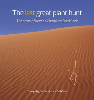 Hardcover The Last Great Plant Hunt: The Story of Kew's Millennium Seed Bank Book