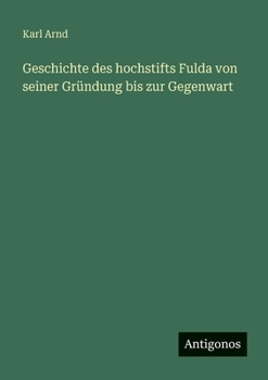 Geschichte des hochstifts Fulda von seiner Gründung bis zur Gegenwart