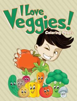 Paperback I Love Veggies! Coloring Pages: Coloring Books for Children Book