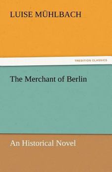 The Works of Louise Muhlbach, The Merchant of Berlin