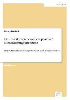 Paperback Einflussfaktoren besonders positiver Dienstleistungserlebnisse: Eine qualitative Untersuchung mittels der Critical Incident Technique [German] Book