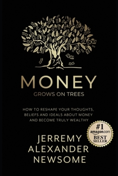 Paperback Money Grows on Trees: "How to reshape your thoughts, beliefs and ideals about money and become truly wealthy." Book