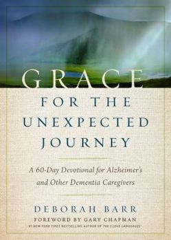 Hardcover Grace for the Unexpected Journey: A 60-Day Devotional for Alzheimer's and Other Dementia Caregivers Book