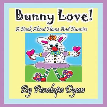 Paperback Bunny Love! a Book about Home and Bunnies. [Large Print] Book