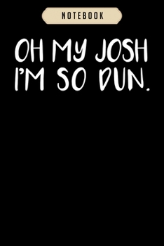 Notebook: Everyday oh my josh im so dun summer casual wear  Notebook|6x9(100 pages)Blank Lined Paperback Journal For Student, kids, women, girls, boys, men, birthday gifts|Pilot gifts notebook