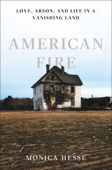 Hardcover American Fire: Love, Arson, and Life in a Vanishing Land Book