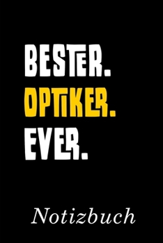 Bester Optiker Ever Notizbuch: | Notizbuch mit 110 linierten Seiten | Format 6x9 DIN A5 | Soft cover matt | (German Edition)