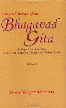 Hardcover Universal Message of the Bhagavad Gita: An Exposition of the Gita in the Light of Modern Thought and Modern Needs, Volume 3 Book