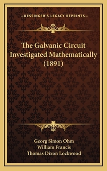 Hardcover The Galvanic Circuit Investigated Mathematically (1891) Book