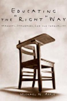 Paperback Educating the Right Way: Markets, Standards, God, and Inequality Book