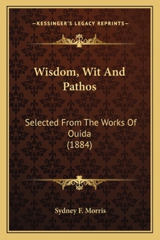 Paperback Wisdom, Wit And Pathos: Selected From The Works Of Ouida (1884) Book