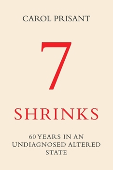 Paperback 7 Shrinks: 60 Years in an Undiagnosed Altered State Book