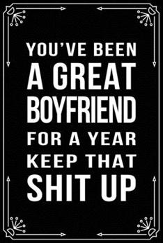 Paperback You've Been a Great Boyfriend for a Year, Keep That Shit Up: Funny Relationship, Anniversary, Valentines Day, Birthday, Break Up, Gag Gift for men, wo Book