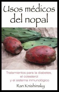 Paperback Usos M?dicos del Nopal: Tratamientos Para La Diabetes, El Colesterol Y El Sistema Inmunol?gico [Spanish] Book