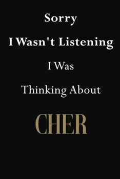 Sorry I Wasn't Listening I Was Thinking about Cher : Cher Journal Diary Notebook