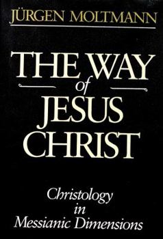 The Way of Jesus Christ: Christology in Messianic Dimensions - Book #3 of the Systematic Contributions to Theology